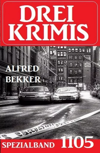 Drei Krimis Spezialband 1105 - Alfred Bekker - Bathranor Books