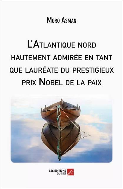 L'Atlantique nord hautement admirée en tant que lauréate du prestigieux prix Nobel de la paix - Moro Asman - Les Éditions du Net