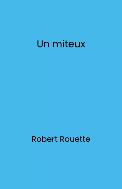 Un miteux - Robert Rouette - Librinova