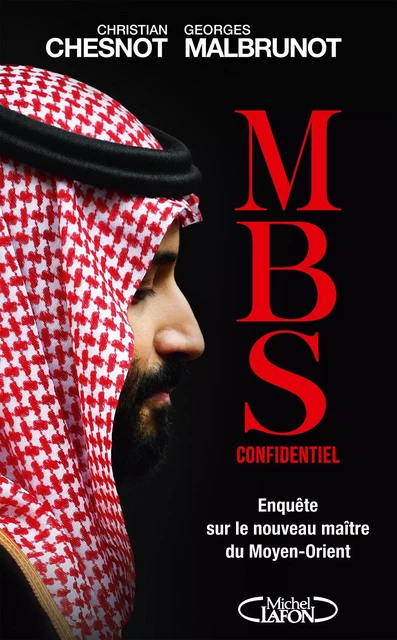 MBS Confidentiel - Enquête sur le nouveau maître du Moyen-Orient - Christian Chesnot, Georges Malbrunot - Michel Lafon