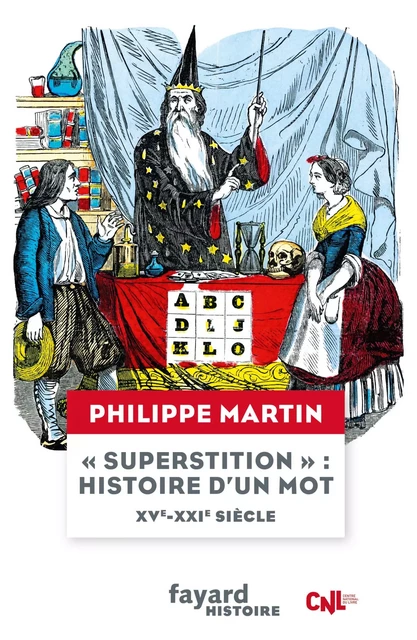 "Superstition", histoire d'un mot  XV-XXIe siècle - Philippe Martin - Fayard