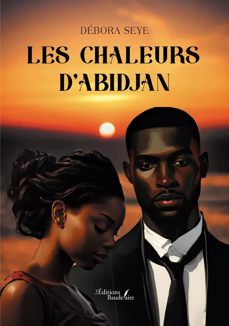 Les chaleurs d'Abidjan - Débora Seye - Éditions Baudelaire