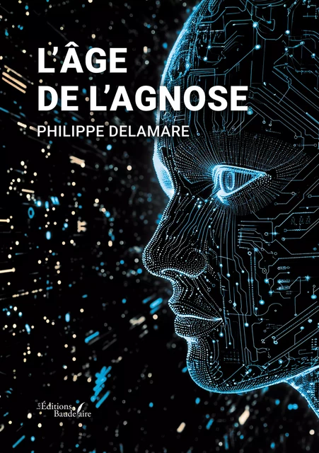 L’Âge de l’Agnose - Delamare Philippe - Éditions Baudelaire