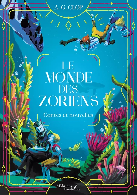 Le monde des Zoriens – Contes et nouvelles - A. G. Clop - Éditions Baudelaire