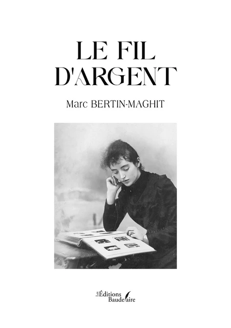 Le fil d'argent - Bertin-Maghit Marc - Éditions Baudelaire