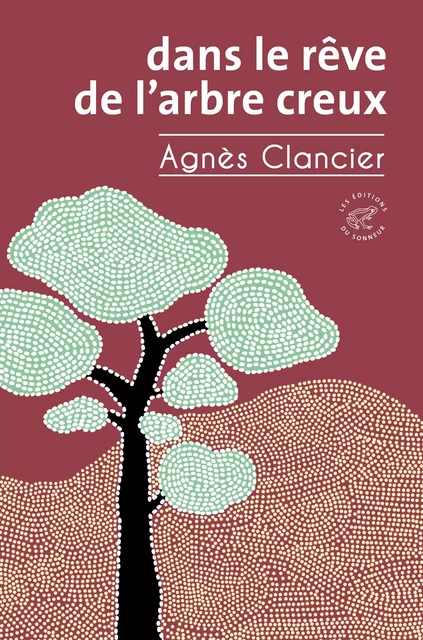 Dans le rêve de l'arbre creux - Agnès Clancier - Les editions du sonneur