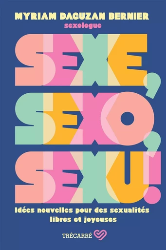 Sexe, sexo, sexu ! - Myriam Daguzan	Bernier - Trécarré