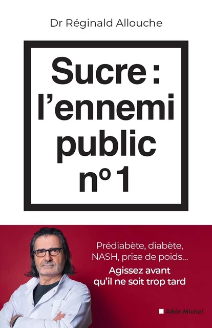 Sucre : l'ennemi public n°1 - Réginald Allouche - Albin Michel