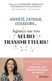 Anxiété, fatigue, douleurs... Agissez sur vos neurostransmetteurs !