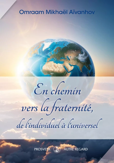 En chemin vers la fraternité, de l’individuel à l’universel - Omraam Mikhaël Aïvanhov - Editions Prosveta