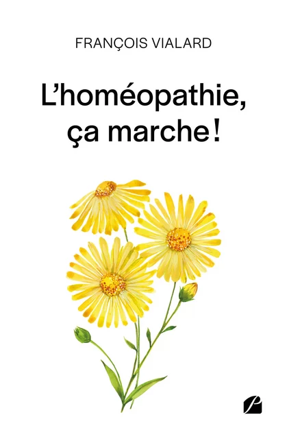 L'homéopathie, ça marche ! - François Vialard - Editions du Panthéon