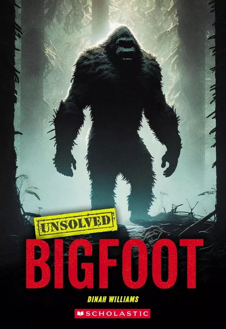 Bigfoot (Unsolved) - Dinah Williams - Scholastic Inc.