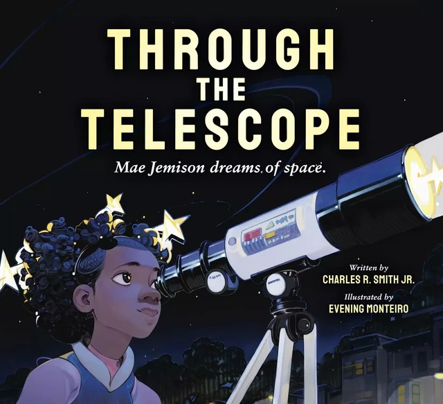 Through the Telescope: Mae Jemison dreams of space - Charles R. Smith Jr. - Scholastic Inc.