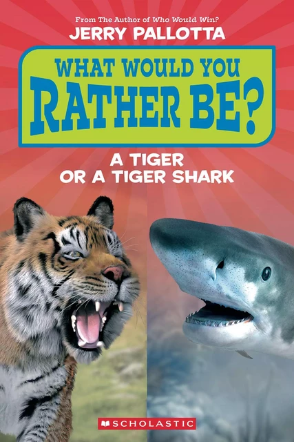 What Would You Rather Be? A Tiger or a Tiger Shark (Scholastic Reader, Level 1) - Jerry Pallotta - Scholastic Inc.