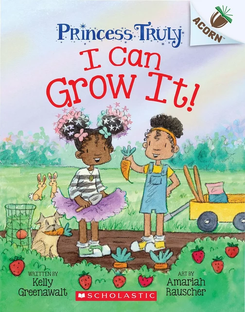 I Can Grow It!: An Acorn Book (Princess Truly #10) - Kelly Greenawalt - Scholastic Inc.