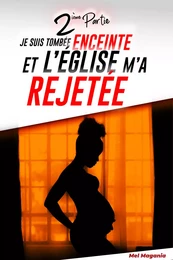 Je suis tombée enceinte et l’église m’a rejetée - 2ème partie