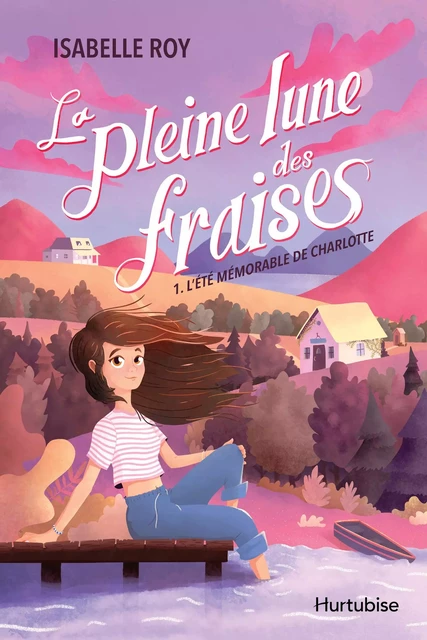 La pleine lune des fraises - Tome 1 - Isabelle Roy - Éditions Hurtubise