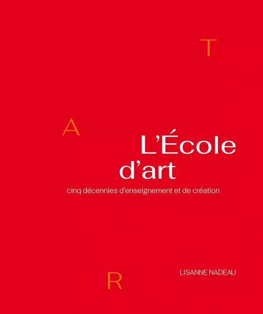 L’École d’art - École d’Art Université Laval, Lisanne Nadeau - Presses de l'Université Laval