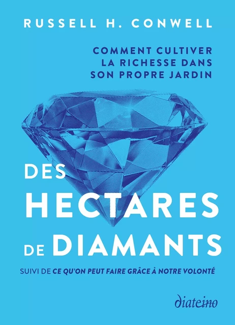 Des hectares de diamants - Comment cultiver la richesse dans son propre jardin - Russell H. Conwell - Tredaniel