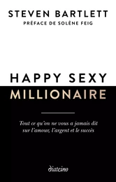 Happy sexy millionaire - Tout ce qu'on ne vous a jamais dit sur l'amour, l'argent et le succès