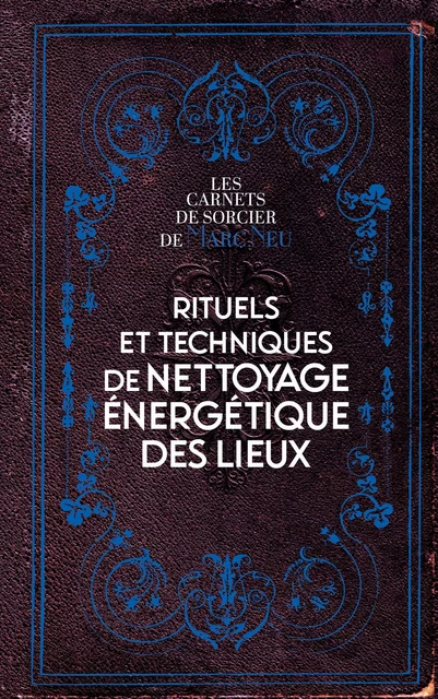 Rituels et techniques de nettoyage énergétique des lieux - Marc Neu - Courrier du livre