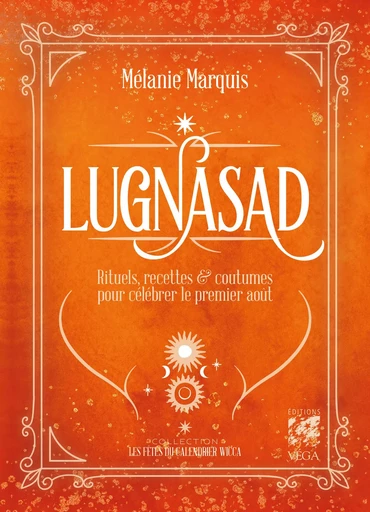 Lughnasadh - Rituels, recettes & coutumes pour célébrer le premier août - Melanie Marquis - Tredaniel