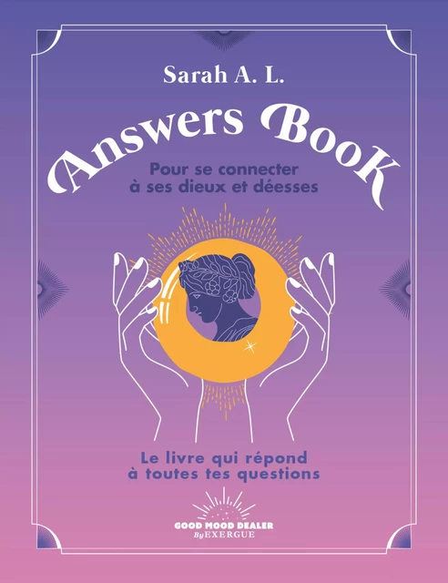 Answers Book - Pour se connecter à ses dieux et déesses - Sarah A. L. - Courrier du livre