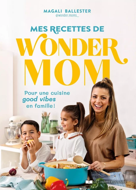 Mes recettes de Wonder Mom - Magali Ballester - Courrier du livre