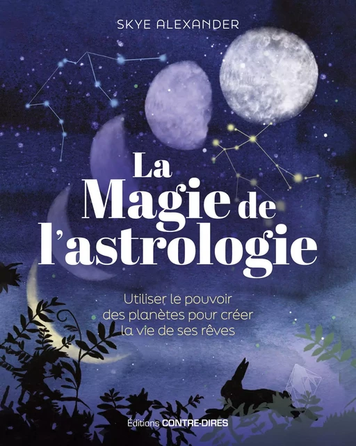 La magie de l'astrologie - Utiliser le pouvoir des planètes pour créer la vie de ses rêves - Skye Alexander - Tredaniel