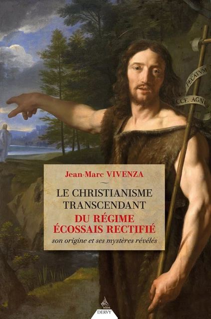 Le christianisme transcendant du régime écossais - Son origine et ses mystères révélés - Jean-Marc Vivenza - Dervy