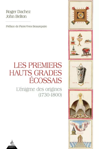 Les Premiers Hauts Grades écossais - L'énigme des origines (1730-1800) - Roger Dachez, John Belton - Dervy