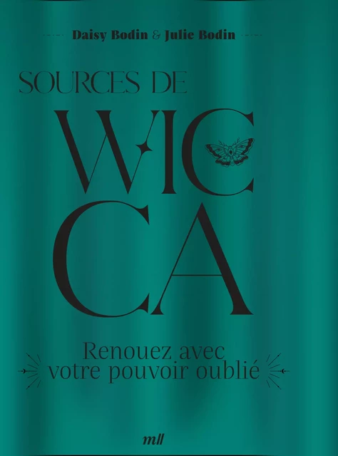 Sources de Wicca : Renouez avec votre pouvoir oublié - Julie Bodin, Daisy Bodin - mercileslivres