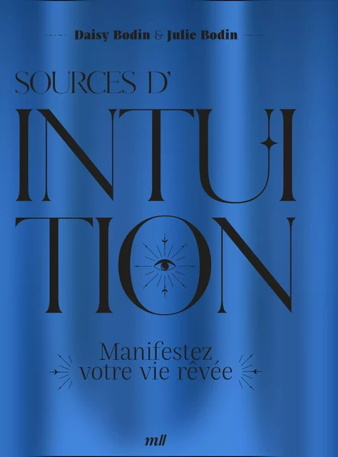 Sources d'intuition : Manifestez votre vie rêvée - Julie Bodin, Daisy Bodin - mercileslivres