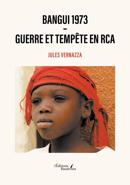 Bangui 1973 – Guerre et tempête en RCA - Jules Vernazza - Éditions Baudelaire