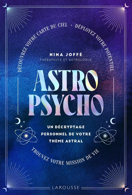 Astropsycho. Un décryptage personnel de votre thème astral - Nina Joffé - Larousse