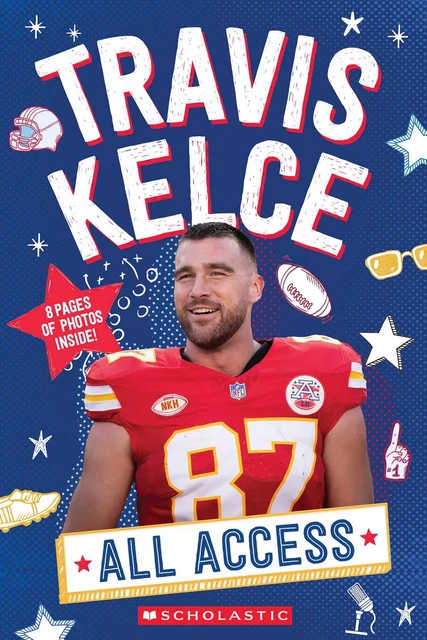 Travis Kelce: All Access - K. C. Kelley - Scholastic Inc.