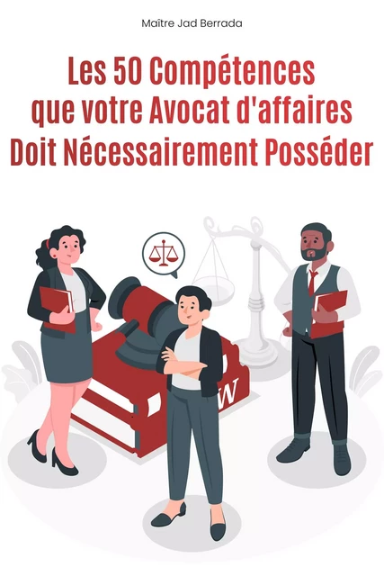 Les 50 Compétences  que votre Avocat d'affaires  Doit Nécessairement Posséder - Maître Jad Berrada - Librinova