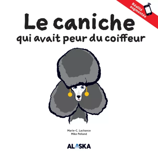 Le caniche qui avait peur du coiffeur - Marie-C. Lachance - Les Éditions Alaska