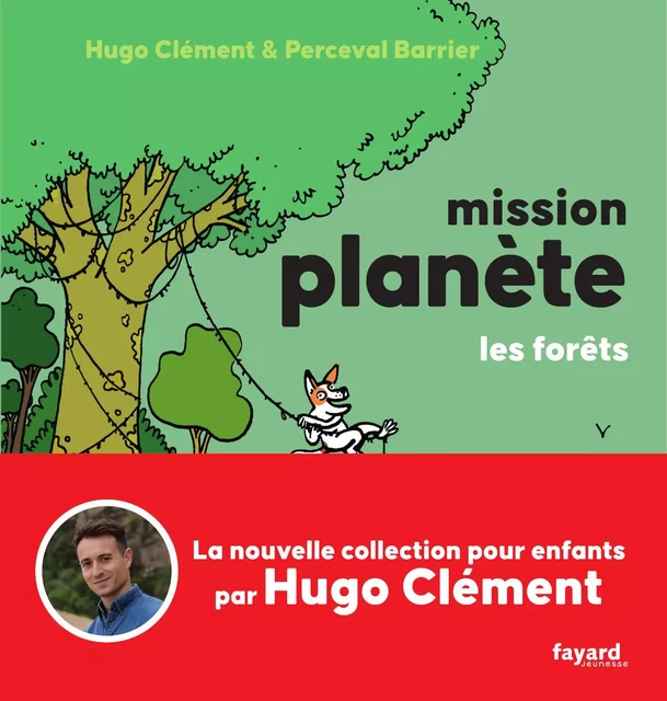 Mission Planète Vol.3 Les Forêts - Hugo Clément - Fayard