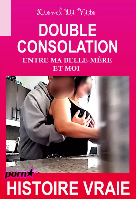 Double consolation – entre ma belle-mère et moi [Histoire Vraie] - Lionel Di Vito - Ink book