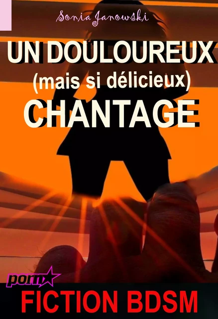 Un douloureux (mais si délicieux) chantage [Fiction BDSM] - Sonia Janowski - Ink book