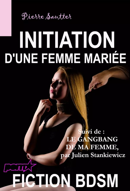 Initiation d’une femme mariée, suivi de « Le Gangbang de ma femme » [Fiction BDSM] - Pierre Sautter, Julien Stankiewicz - Ink book