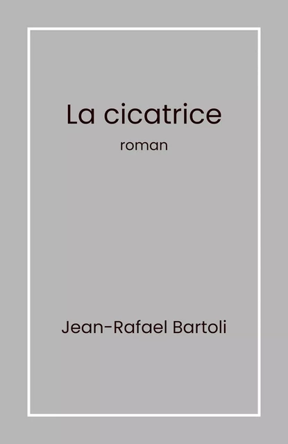 La Cicatrice - Jean-Rafael Bartoli - Librinova