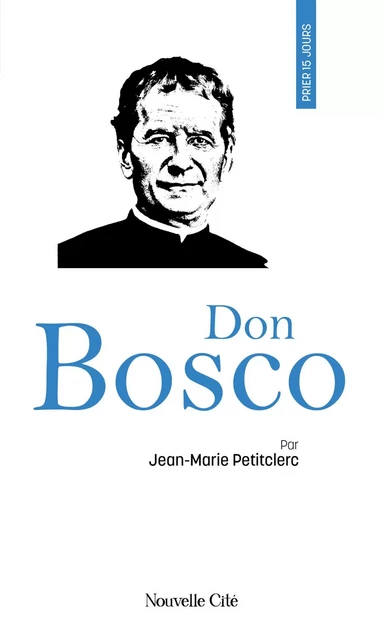 Prier 15 jours avec Don Bosco - Jean-Marie Petitclerc - Nouvelle Cité