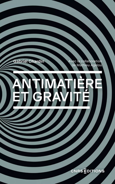 Antimatière et gravité - Gabriel Chardin - CNRS editions