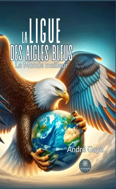 La ligue des aigles bleus - André Gaye - Le Lys Bleu Éditions