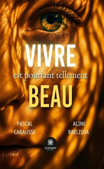 Vivre est pourtant tellement beau - Pascal Carausse, Aline Raelisoa - Le Lys Bleu Éditions