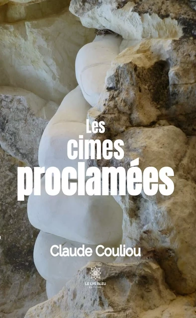 Les cimes proclamées - Claude Couliou - Le Lys Bleu Éditions