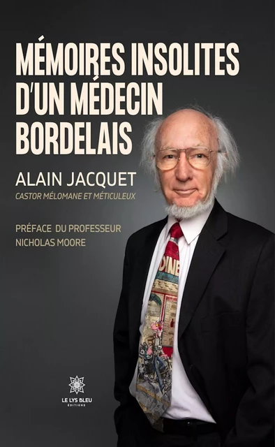 Mémoires insolites d’un médecin bordelais - Alain Jacquet - Le Lys Bleu Éditions