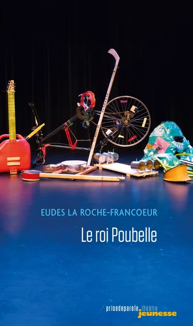 Le roi Poubelle - Eudes La Roche-Francoeur - Éditions Prise de parole